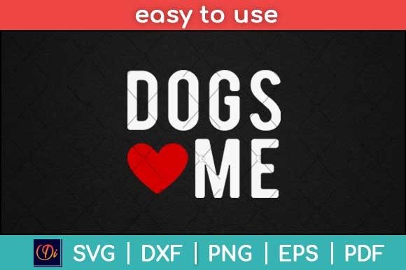 Dogs Love Me Funny Graphics for Print Templates