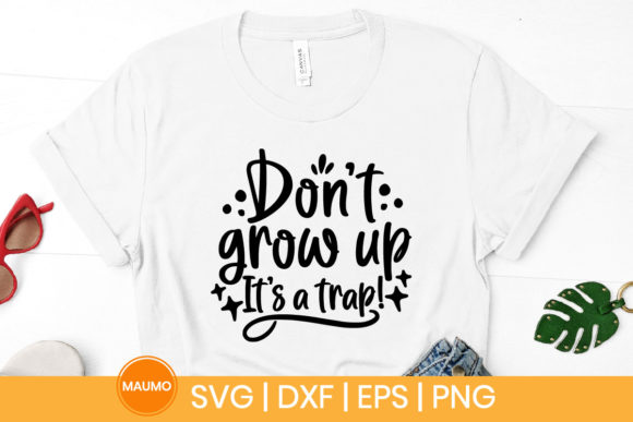 Don’t Grow Up It’s a Trap Funny Svg Graphics for Print Templates
