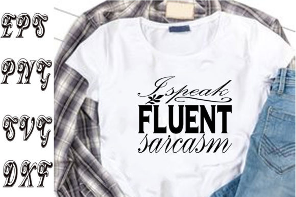 Fluent Sarcasm Graphics for T-Shirt Designs