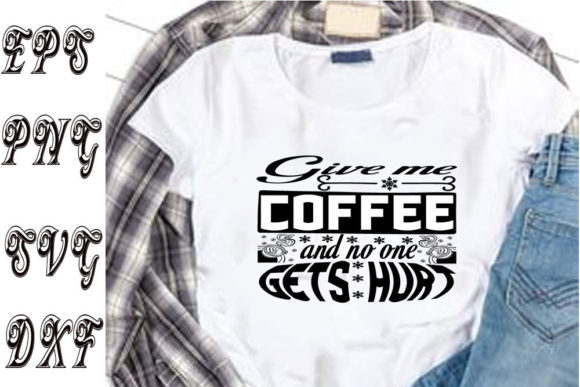 Fun Svg Design, Give Me Coffee and No