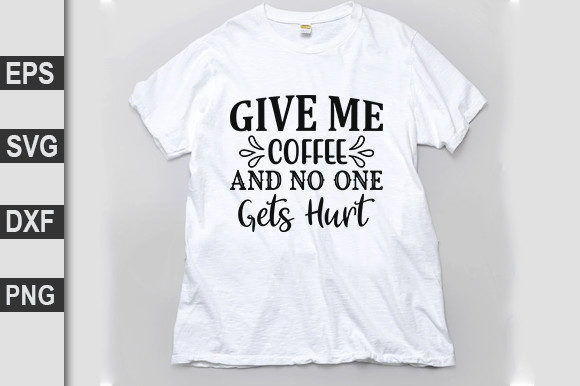 Fun Svg Design, Give Me Coffee and No One Gets Hurt