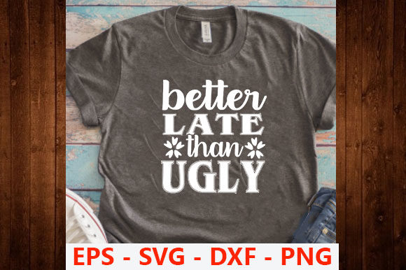 Funny Svg Design, Better Late Than Ugly