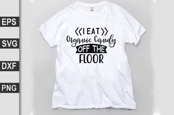 Funny Svg Design, I Eat Organic Candy off the Floor Graphics