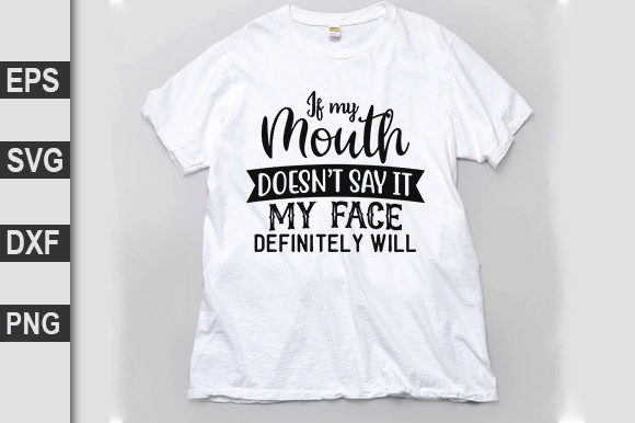 Funny Svg Design, If My Mouth Doesn’t Say It