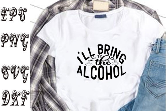 Funny Svg Design I’ll Bring the Alcohol