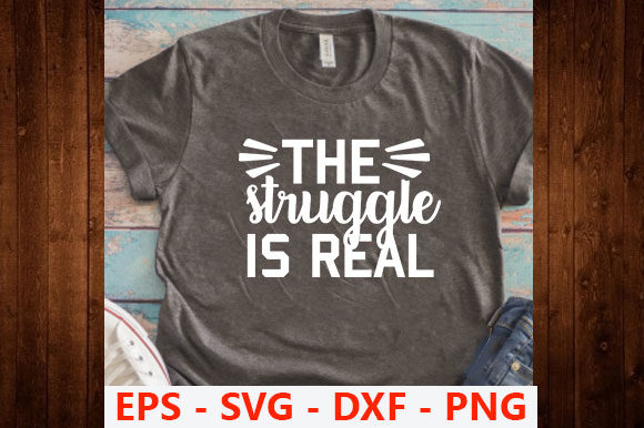 Funny Svg Design, The Struggle Is Real