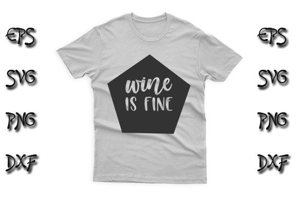 Funny SVG Design, Wine Is Fine Graphics for T-Shirt Designs