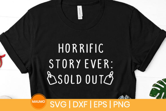 Funny Svg Quote Horrific Story Ever Graphics for Print Templates