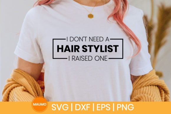 I Don’t Need a Hair Stylist Funny Svg Graphics
