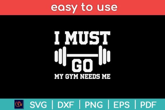 I Must Go My Gym Needs Me Funny Graphics