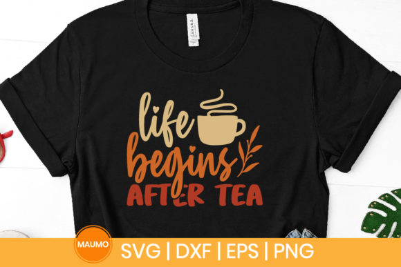 Life Begins After Tea Graphics for Print Templates