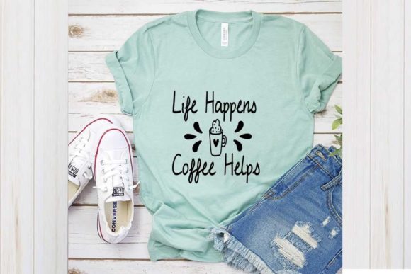 Life Happens Coffee Graphics for T-Shirt Designs