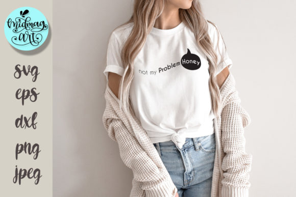 Not My Problem Honey Svg: A Graphic Design Asset for T-Shirt Designs
