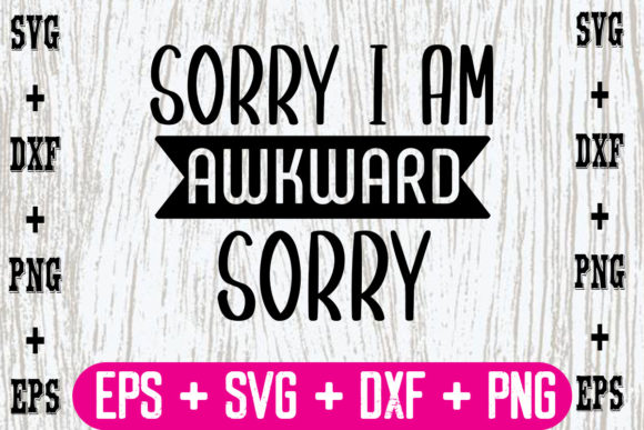 Sorry, I Am Awkward Sorry Graphics for Crafts