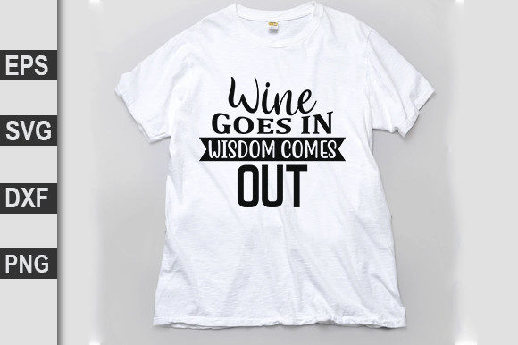 Wine Goes In, Wisdom Comes Out Graphics for T-Shirt Designs